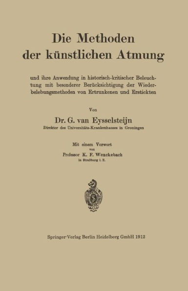 Die Methoden der künstlichen Atmung: Und ihre Anwendung in historisch-kritischer Beleuchtung mit besonderer Berücksichtigung der Wiederbelebungsmethoden von Ertrunkenen und Erstickten