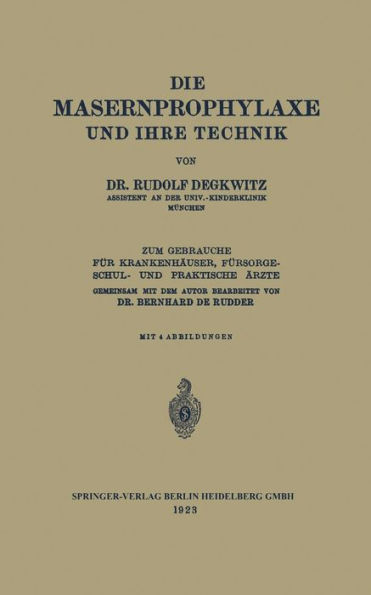 Die Masernprophylaxe und Ihre Technik: Zum Gebrauche für Krankenhäuser, Fürsorgeschul- und Praktische Ärzte