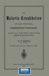 Title: Die Malaria-Krankheiten unter specieller Berï¿½cksichtigung tropenklimatischer Gesichtspunkte, Author: O. Schellong