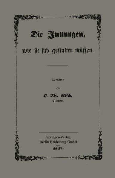 Die Innungen, wie sie sich gestalten müssen: Mit besonderer Berücksichtigung der Verhandlungen des Gewerbe-Congresses zu Frankfurt a. M.