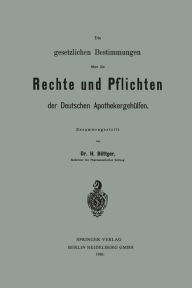 Title: Die gesetzlichen Bestimmungen über die Rechte und Pflichten der Deutschen Apothekergehülfen, Author: Hermann Böttger