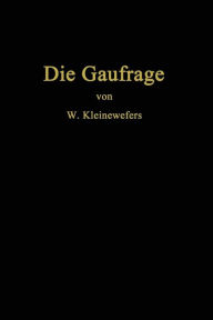 Title: Die Gaufrage: Das Einpressen von Mustern in Textilien, Papier, Leder, Kunstleder, Zelluloid, Gummi, Glas, Holz und verwandte Stoffe, Author: Wilhelm Kleinewefers