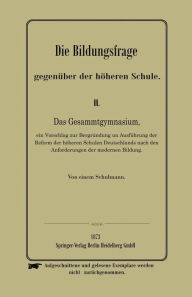 Title: Die Bildungsfrage gegenüber der höheren Schule, Author: Anonymus