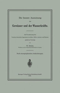 Title: Die bessere Ausnutzung der Gewässer und der Wasserkräfte: Auf Veranlassung des Vereines deutscher Ingenieure im Jahre 1888 in Aachen und Breslau gehaltene Vorträge, Author: O. Intze