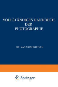 Title: Vollständiges Handbuch der Photographie: Die Photographie in ihrer Anwendung auf wissenschaftliche Beobachtung, Author: K. de Roth
