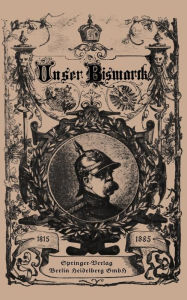 Title: Unser Bismarck: Leben und Schaffen des Deutschen Reichskanzlers, Author: Otto von Bismarck