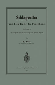 Title: Schlagwetter und kein Ende der Forschung: Ein Beitrag zur Schlagwetterfrage aus der Praxis für die Praxis, Author: B. Otto