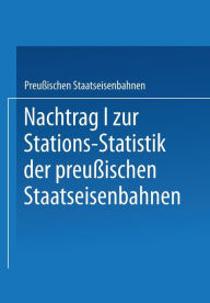 Title: Nachtrag I zur Stations-Statistik der Preußischen Staatseisenbahnen, Author: Ministrium der Öffentlichen Arbeiten