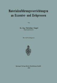 Title: Materialzuführungsvorrichtungen an Exzenter- und Ziehpressen, Author: Christian Gugel