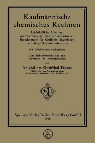 Kaufmännisch-chemisches Rechnen: Leichtfaßliche Anleitung zur Erlernung der chemisch-industriellen Berechnungen für Kaufleute, Ingenieure, Techniker, Chemotechniker usw.