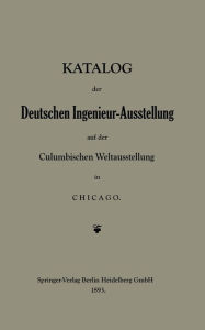 Title: Katalog der Deutschen Ingenieur-Ausstellung auf der Columbischen Weltausstellung in Chicago, Author: Dr. B. Closterhalfen
