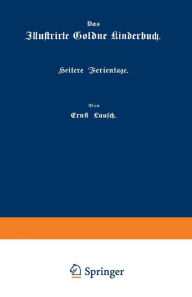 Title: Heitere Ferientage: Flur und Wald, in Berg und Thal, Author: Ernst Lausch