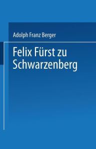 Title: Felix Fürst zu Schwarzenberg, Author: Adolph Franz Berger