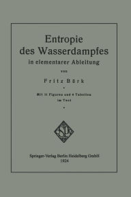 Title: Entropie des Wasserdampfes in elementarer Ableitung, Author: Fritz Bïrk