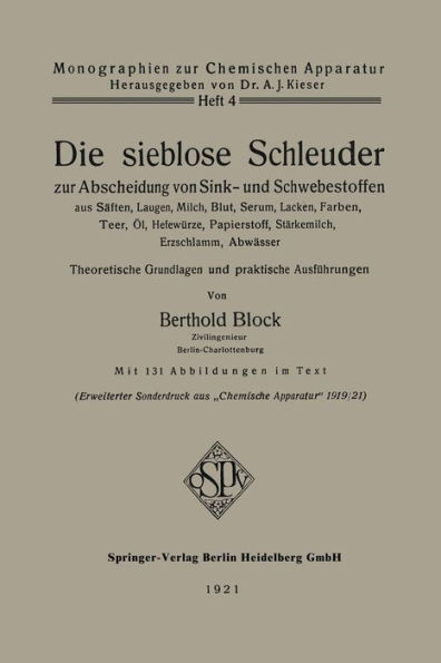 Die sieblose Schleuder zur Abscheidung von Sink- und Schwebestoffen aus Sï¿½ften, Laugen, Milch, Blut, Serum, Lacken, Farben, Teer, ï¿½l, Hefewï¿½rze, Papierstoff, Stï¿½rkemilch, Erzschlamm, Abwï¿½sser: Theoretische Grundlagen und praktische Ausfï¿½hrunge
