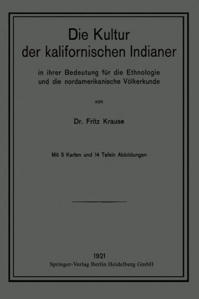 Die Kultur der kalifornischen Indianer in ihrer Bedeutung fï¿½r die Ethnologie und die nordamerikanische Vï¿½lkerkunde