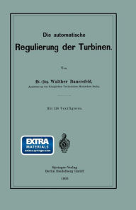 Title: Die automatische Regulierung der Turbinen, Author: Walther Wilhelm Johannes Bauersfeld
