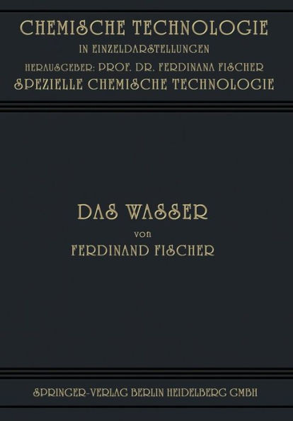 Das Wasser: Seine Gewinnung, Verwendung und Beseitigung mit Besonderer Berï¿½cksichtigung der Flussverunreinigung