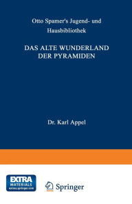 Title: Das alte Wunderland der Pyramiden: Geographische, geschichtliche und kulturhistorische Bilder aus der Vorzeit, der Periode der Blüthe sowie des Verfalls des alten Aegyptens, Author: Karl Oppel