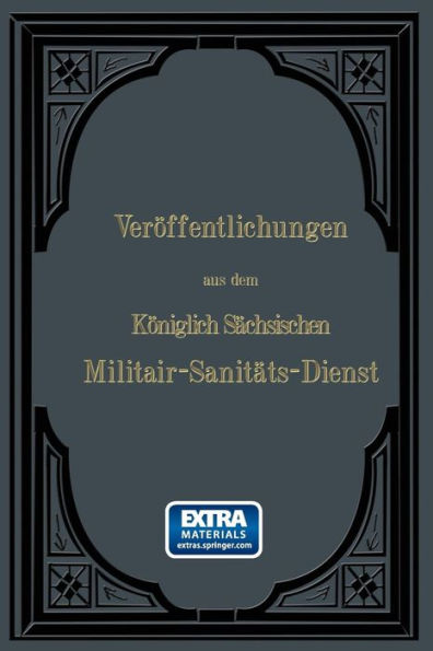 Veröffentlichungen aus dem Königlich Sächsischen Militair - Sanitäts - Dienst