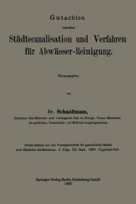 Title: Gutachten betreffend Städtecanalisation und Verfahren für Abwässer-Reinigung, Author: Adolf Louis Schmidtmann