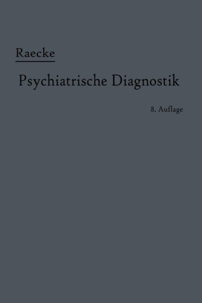 Grundriss der psychiatrischen Diagnostik: Nebst einem Anhang enthaltend nebst einem Anhang die für den Psychiater wichtigsten Gesetzesbestimmungen und eine Uebersicht der gebräuchlichsten Schlafmittel