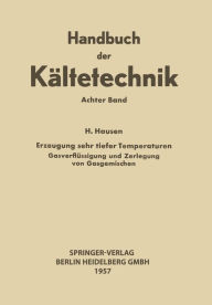 Title: Erzeugung Sehr Tiefer Temperaturen: Gasverflüssigung und Zerlegung von Gasgemischen, Author: Helmuth Hausen