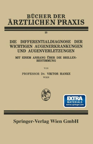 Die Differentialdiagnose der Wichtigen Augenerkrankungen und Augenverletzungen: Mit Einem Anhang ï¿½ber die Brillenbestimmung