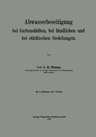 Title: Abwasserbeseitigung bei Gartenstädten, bei ländlichen und bei städtischen Siedelungen, Author: Karl Thumm