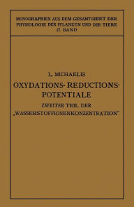 Title: Oxydations-Reductions-Potentiale: Mit Besonderer Berï¿½cksichtigung Ihrer Physiologischen Bedeutung, Author: Leonor Michaelis