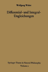 Title: Differential- und Integral-Ungleichungen und ihre Anwendung bei Abschï¿½tzungs- und Eindeutigkeitsproblemen, Author: Wolfgang Walter