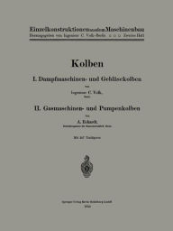 Title: Kolben: I. Dampfmaschinen- und Gebläsekolben. II. Gasmaschinen- und Pumpenkolben, Author: Carl Volk