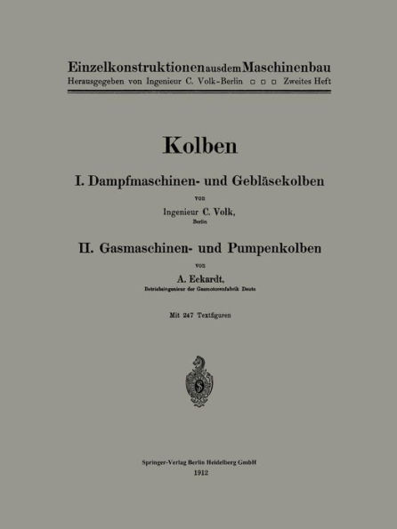 Kolben: I. Dampfmaschinen- und Geblï¿½sekolben. II. Gasmaschinen- und Pumpenkolben