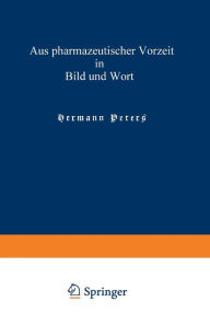 Title: Aus pharmazeutischer Vorzeit in Bild und Wort: Neue Folge / Edition 2, Author: Hermann Peters