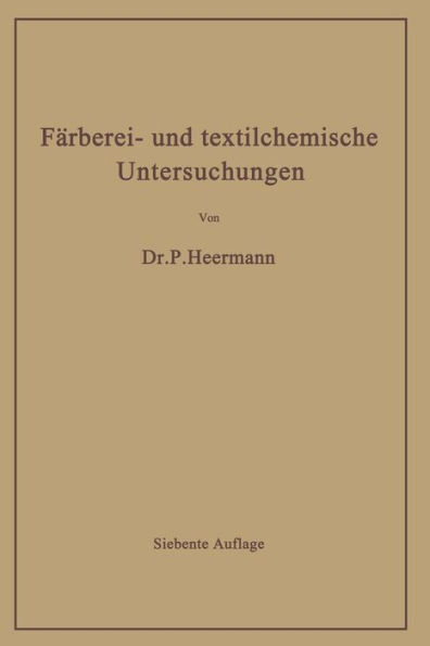 Färberei- und textilchemische Untersuchungen: Anleitung zur chemischen und koloristischen Untersuchung und Bewertung der Rohstoffe, Hilfsmittel und Erzeugnisse der Textilveredlungsindustrie