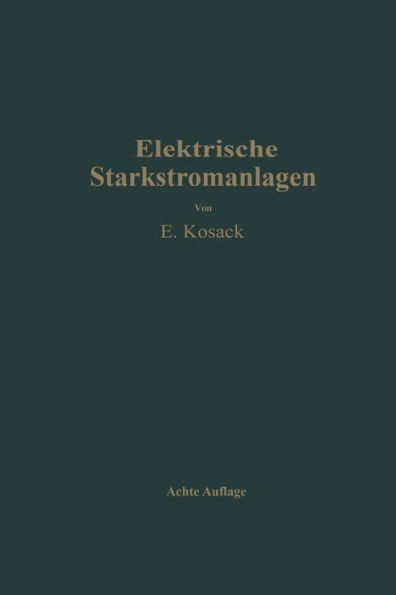 Elektrische Starkstromanlagen: Maschinen, Apparate, Schaltungen, Betrieb Kurzgefaßtes Hilfsbuch für Ingenieure und Techniker sowie zum Gebrauch an technischen Lehranstalten