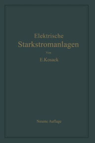 Title: Elektrische Starkstromanlagen: Maschinen, Apparate, Schaltungen, Betrieb, Author: Emil Kosack