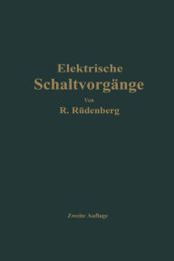 Title: Elektrische Schaltvorgänge und verwandte Störungserscheinungen in Starkstromanlagen, Author: Reinhold Rüdenberg