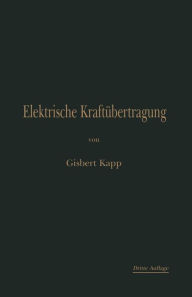Title: Elektrische Kraftübertragung: Ein Lehrbuch für Elektrotechniker, Author: Gisbert Kapp