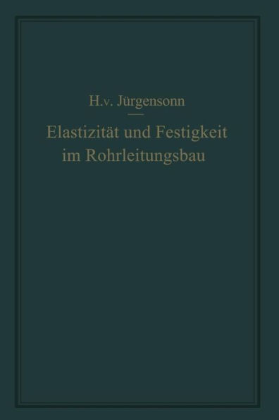 Elastizität und Festigkeit im Rohrleitungsbau: Statische Berechnung der Rohrleitungen und ihrer Einzelteile