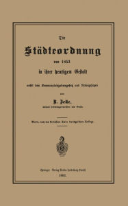 Title: Die Städteordnung von 1853 in ihrer heutigen Gestalt nebst dem Kommunalabgabengesetz und Nebengesetzen, Author: Robert Zelle