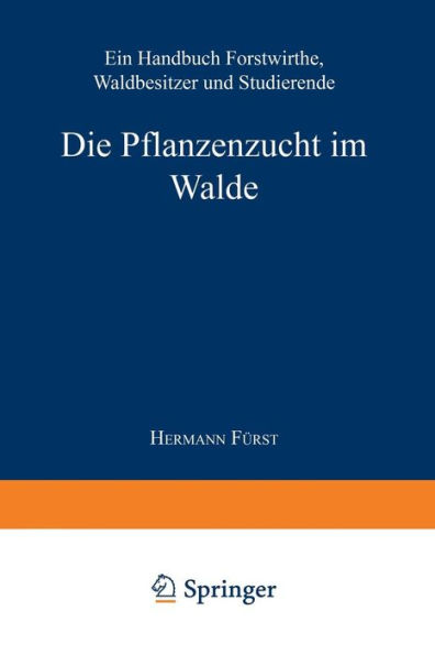 Die Pflanzenzucht im Walde: Ein Handbuch fï¿½r Forstwirthe, Waldbesitzer und Studierende