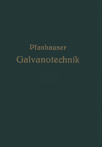 Die elektrolytischen Metallniederschlï¿½ge: Lehrbuch der Galvanotechnik mit Berï¿½cksichtigung der Behandlung der Metalle vor und nach dem Elektroplattieren