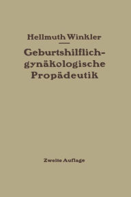 Title: Geburtshilflich-gynäkologische Propädeutik, Author: Hellmuth Winkler