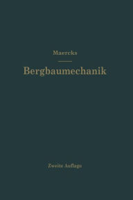 Title: Bergbaumechanik: Lehrbuch für bergmännische Lehranstalten Handbuch für den praktischen Bergbau, Author: Josef Maercks