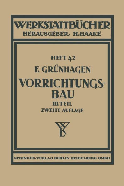 Der Vorrichtungsbau: III Wirtschaftliche Herstellung und Ausnutzung der Vorrichtungen