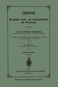 Title: Jahrbuch der preuï¿½ischen Forst- und Jagdgesetzgebung und Verwaltung: Im Anschluss an das Jahrbuch im Forst- und Jagd-Kalender fï¿½r Breussen I. bis XVII. Jahrgang (1851 bis 1867), Author: Bernhard Danckelmann