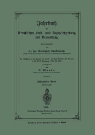 Title: Jahrbuch der Preuï¿½ischen Forst- und Jagd-Gesetzgebung und Verwaltung: Im Anschluss an das Jahrbuch im Forst- und Jagdkalender fï¿½r Breussen I. bis XVII. Jahrgang (1851 bis 1867), Author: Bernhard Danckelmann