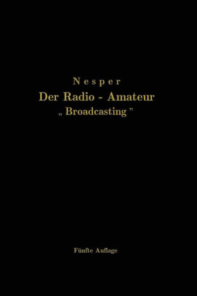 Der Radio-Amateur "Broadcasting": Ein Lehr- und Hilfsbuch für die Radio-Amateure aller Länder