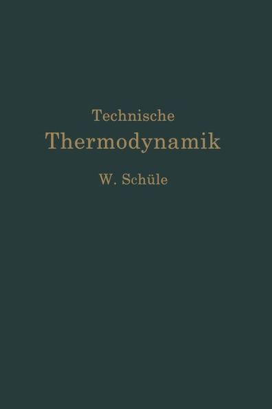 Technische Thermodynamik: Erster Band Die für den Maschinenbau wichtigsten Lehren nebst technischen Anwendungen